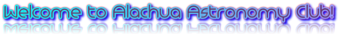 Welcome to Alachua Astronomy Club! Welcome to Alachua Astronomy Club!